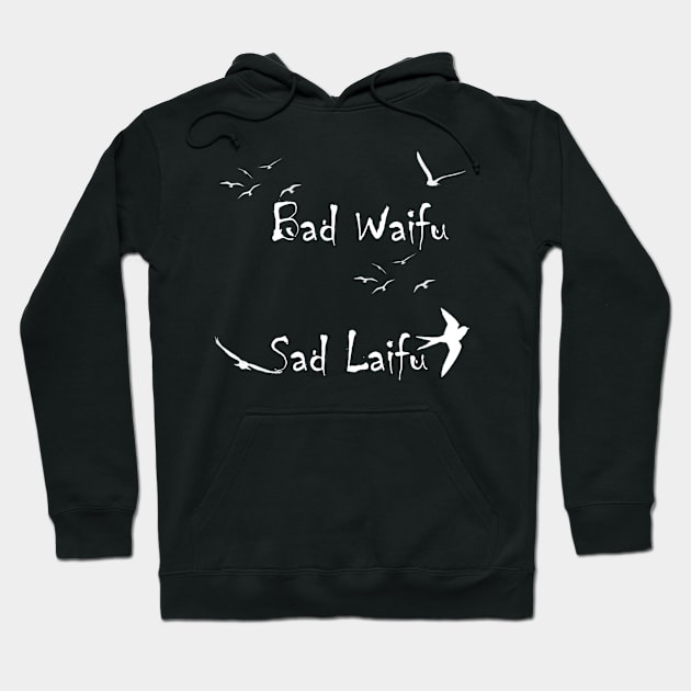 Bad Waifu Is A Sad Laifu Hoodie by Grumpysheep